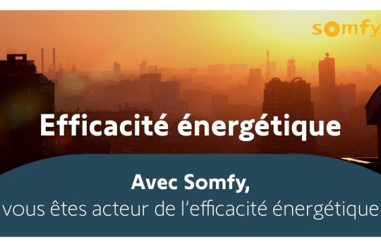 L’expertise Somfy au service de l’efficacité énergétique de votre maison