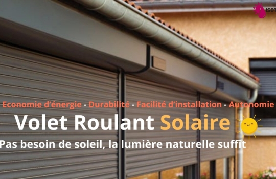 Les Volets Roulants Solaires : Une Solution Énergétique et Durable